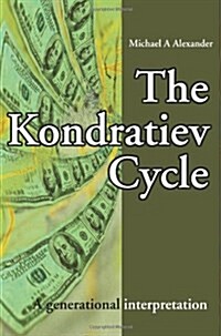 The Kondratiev Cycle: A Generational Interpretation (Paperback)