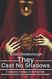 They Cast No Shadows: A collection of essays on the Illuminati, revisionist history, and suppressed technologies. (Paperback)
