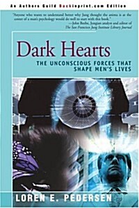 Dark Hearts: The Unconscious Forces That Shape Mens Lives (Paperback)