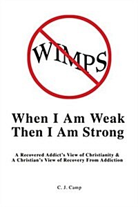 When I Am Weak Then I Am Strong: A Recovered Addicts View of Christianity (Paperback)
