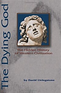 The Dying God: The Hidden History of Western Civilization (Paperback)