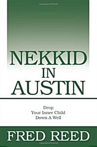 Nekkid in Austin: Drop Your Inner Child Down a Well (Paperback)