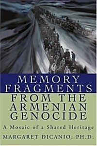 Memory Fragments from the Armenian Genocide: A Mosaic of a Shared Heritage (Paperback)