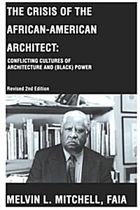 The Crisis of the African-American Architect: Conflicting Cultures of Architecture and (Black) Power (Paperback, Rev)