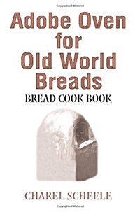 Adobe Oven for Old World Breads: Bread Cook Book (Paperback)