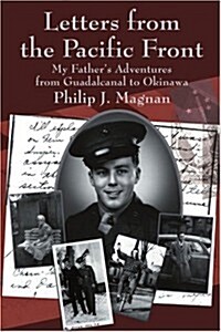 Letters from the Pacific Front: My Fathers Adventures from Guadalcanal to Okinawa (Paperback)