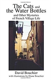 The Cats and the Water Bottles: And Other Mysteries of French Village Life (Paperback)