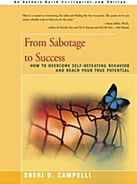 From Sabotage to Success: How to Overcome Self-Defeating Behavior and Reach Your True Potential (Paperback)