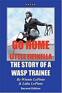 Go Home Little Fifinella: The Story of A WASP Trainee (Eco-Adventure) (Paperback)