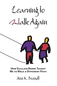 Learning to Walk Again: How Guillain Barre Taught Me to Walk a Different Path (Paperback)