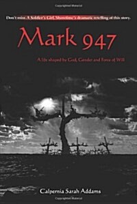 Mark 947: A Life Shaped by God, Gender and Force of Will (Paperback)