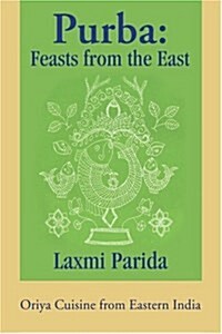 Purba: Feasts from the East: Oriya Cuisine from Eastern India (Paperback)