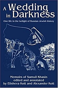 A Wedding in Darkness: One Life in the Twilight of Russian Jewish History (Paperback)