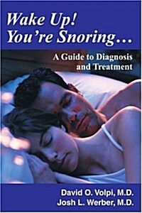 Wake Up! Youre Snoring...: A Guide to Diagnosis and Treatment (Paperback)