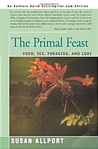 The Primal Feast: Food, Sex, Foraging, and Love (Paperback)