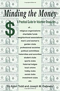 Minding the Money: A Practical Guide for Volunteer Treasurers (Paperback)