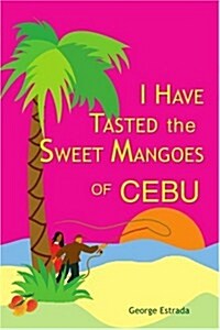 I Have Tasted the Sweet Mangoes of Cebu (Paperback)