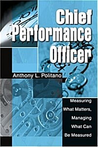 Chief Performance Officer: Measuring What Matters, Managing What Can Be Measured (Paperback)