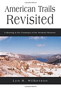 American Trails Revisited: Following in the Footsteps of the Western Pioneers (Paperback)
