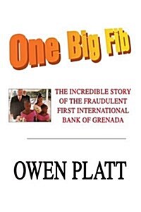 One Big Fib: The Incredible Story of the Fraudulent First International Bank of Grenada (Paperback)