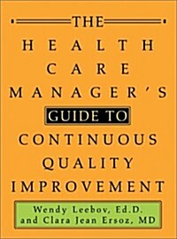 The Health Care Managers Guide to Continuous Quality Improvement (Paperback)