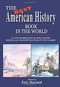 The Best American History Book in the World: All the Information You Need to Know Without All the Stuff That Will Put You to Sleep (Paperback)