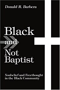 Black and Not Baptist: Nonbelief and Freethought in the Black Community (Paperback)