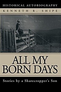 All My Born Days: Stories by a Sharecroppers Son (Paperback)