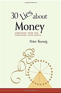 30 Lies about Money: Liberating Your Life, Liberating Your Money (Paperback)