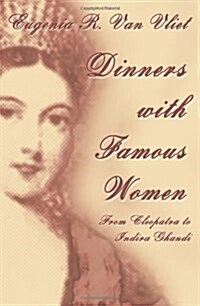 Dinners with Famous Women: From Cleopatra to Indira Gandhi (Paperback)