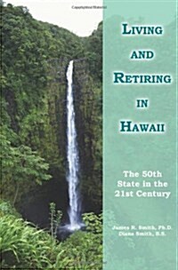 Living and Retiring in Hawaii: The 50th State in the 21st Century (Paperback)