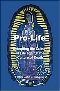 Pro-Life: Defending the Culture of Life Against the Culture of Death (Paperback)