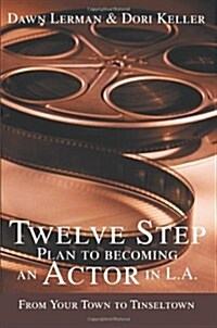 Twelve Step Plan to Becoming an Actor in L.A.New 2004 Edition (Paperback)