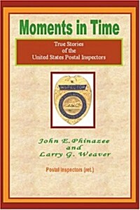 Moments in Time: (True Stories of the United States Postal Inspectors) (Paperback)