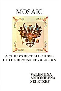 Mosaic: A Childs Recollections of the Russian Revolution (Paperback)