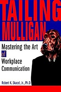 Tailing Mulligan: Mastering the Art of Workplace Communication (Paperback)