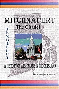 Mitchnapert the Citadel: A History of Armenians in Rhode Island (Paperback)
