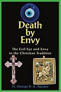 Death by Envy: The Evil Eye and Envy in the Christian Tradition (Paperback)