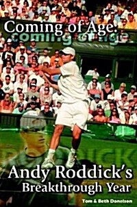 Coming of Age: Andy Roddicks Breakthrough Year (Paperback)