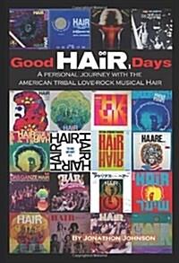 Good Hair Days: A Personal Journey with the American Tribal Love-Rock Musical Hair (Paperback)