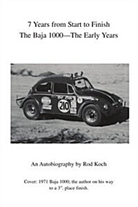 7 Years from Start to Finish: The Baja 1000--The Early Years (Paperback)