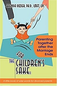 For the Childrens Sake: Parenting Together After the Marriage Ends (Paperback)