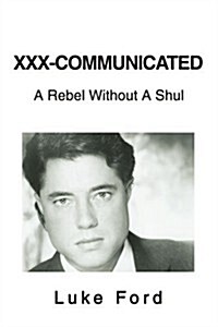 XXX-Communicated: A Rebel Without a Shul (Paperback)
