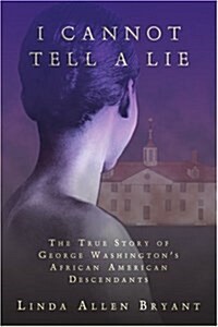 I Cannot Tell a Lie: The True Story of George Washingtons African American Descendants (Paperback)