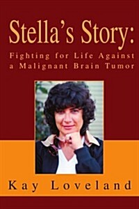 Stellas Story: Fighting for Life Against a Malignant Brain Tumor (Paperback)