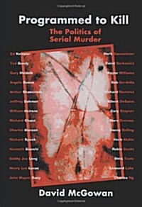 Programmed to Kill: The Politics of Serial Murder (Paperback)