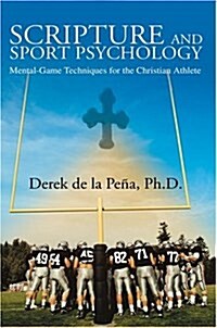 Scripture and Sport Psychology: Mental-Game Techniques for the Christian Athlete (Paperback)