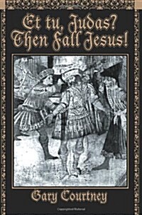 Et Tu, Judas? Then Fall Jesus! (Paperback)