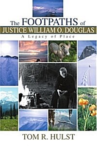 The Footpaths of Justice William O. Douglas: A Legacy of Place (Paperback)