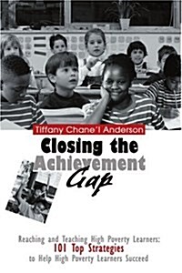 Closing the Achievement Gap: Reaching and Teaching High Poverty Learners: 101 Top Strategies to Help High Poverty Learners Succeed (Paperback)
